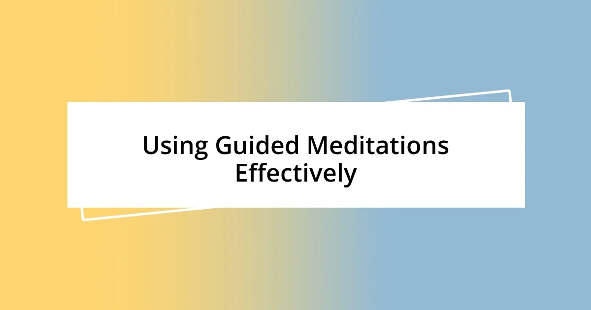 Using Guided Meditations Effectively