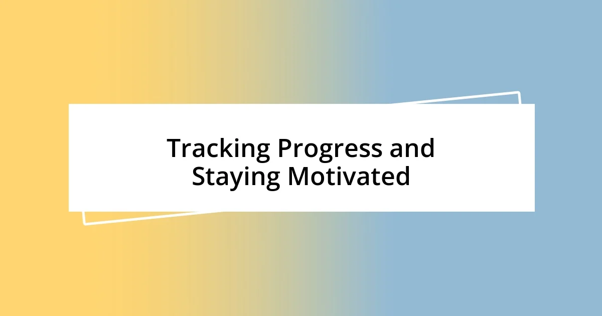 Tracking Progress and Staying Motivated