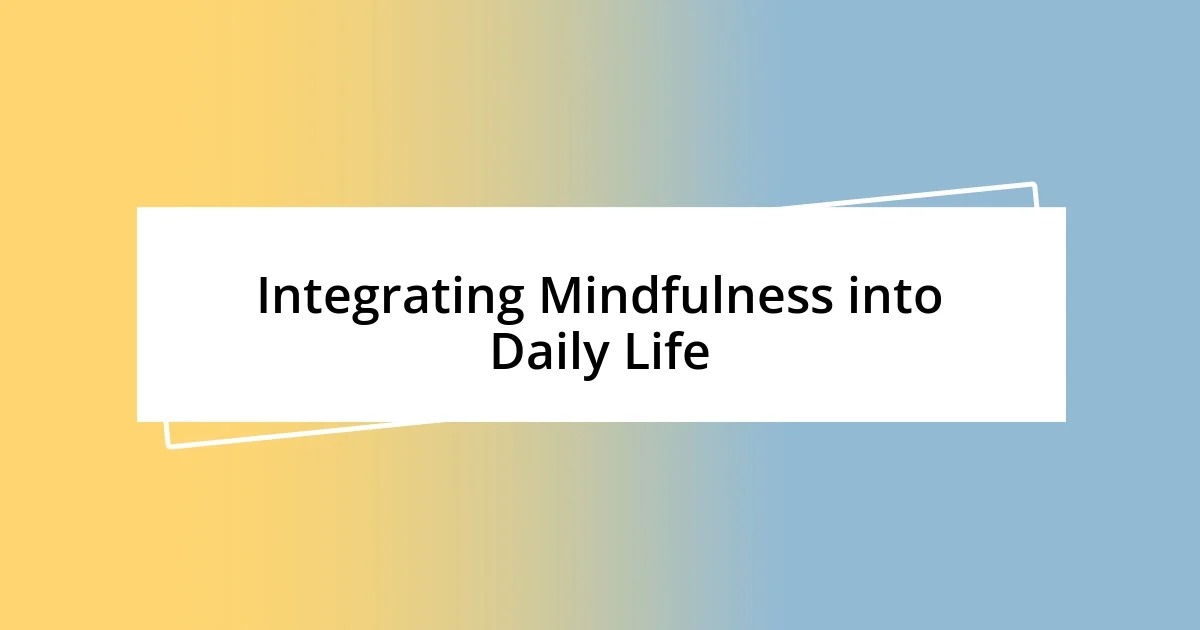 Integrating Mindfulness into Daily Life