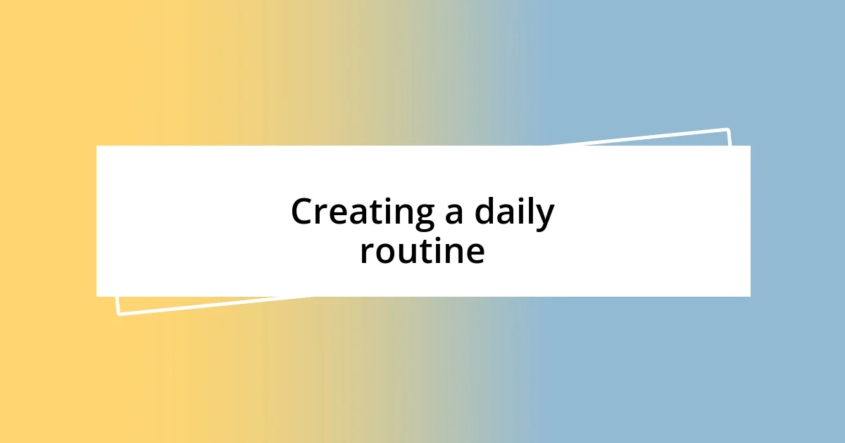 Creating a daily routine