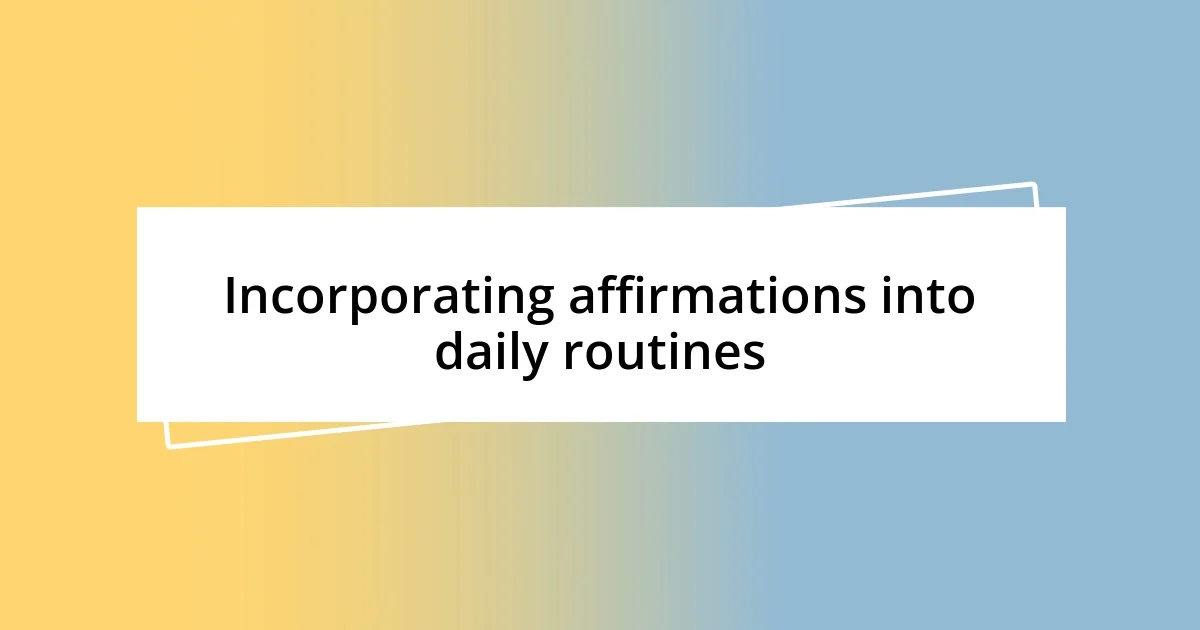 Incorporating affirmations into daily routines