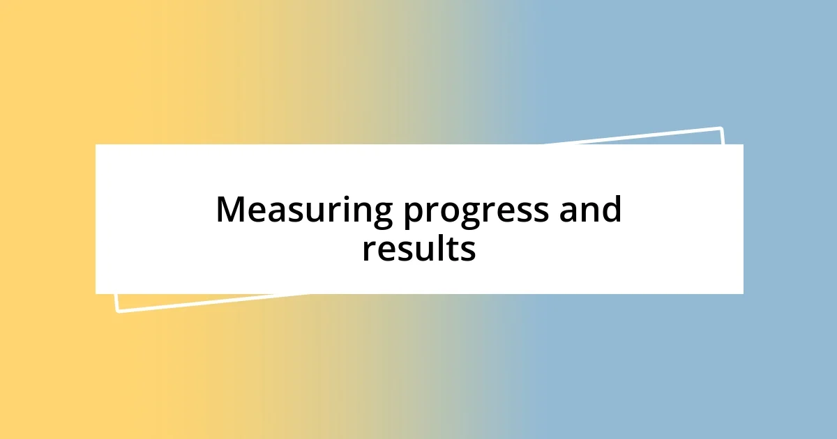 Measuring progress and results