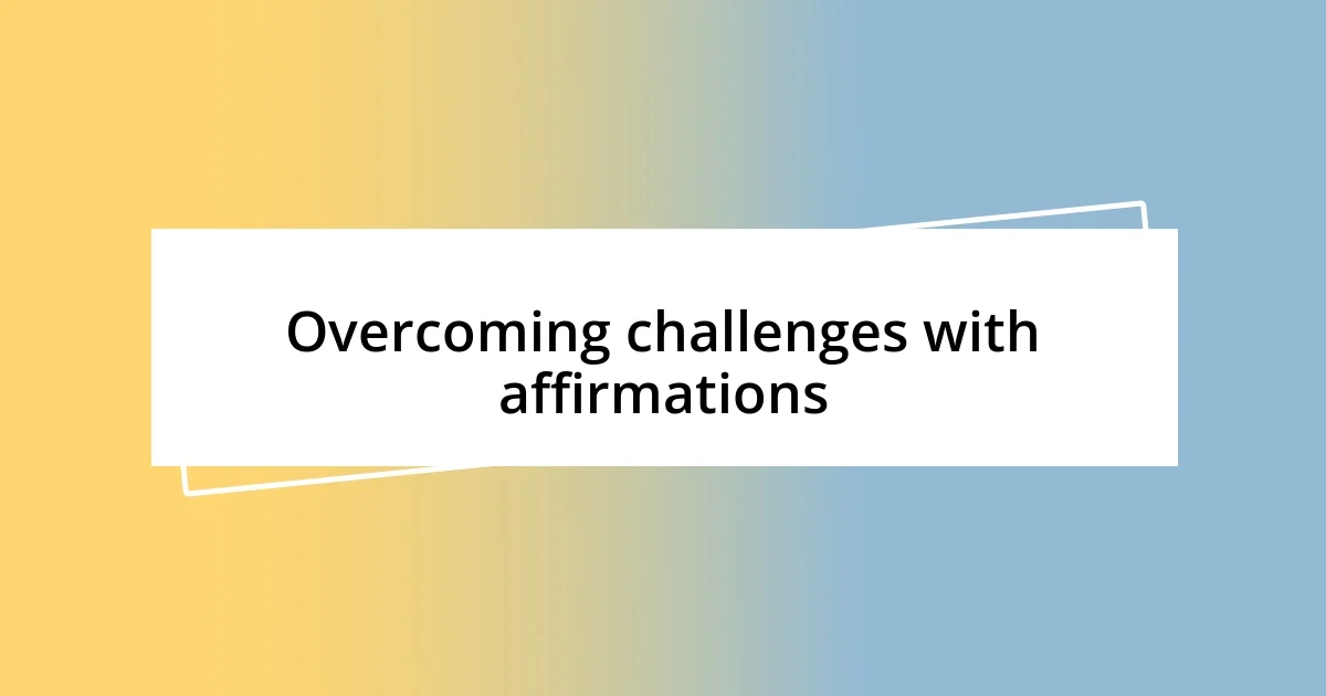 Overcoming challenges with affirmations