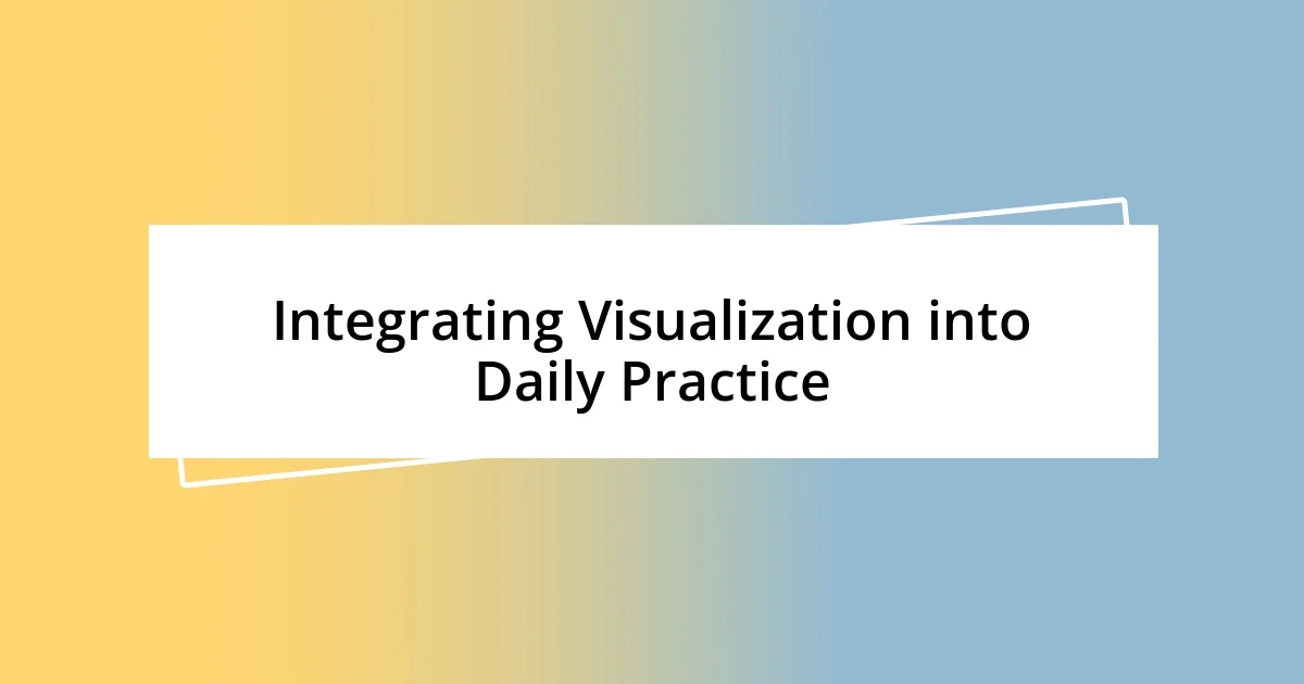 Integrating Visualization into Daily Practice