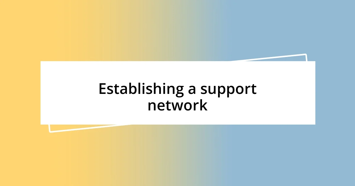 Establishing a support network