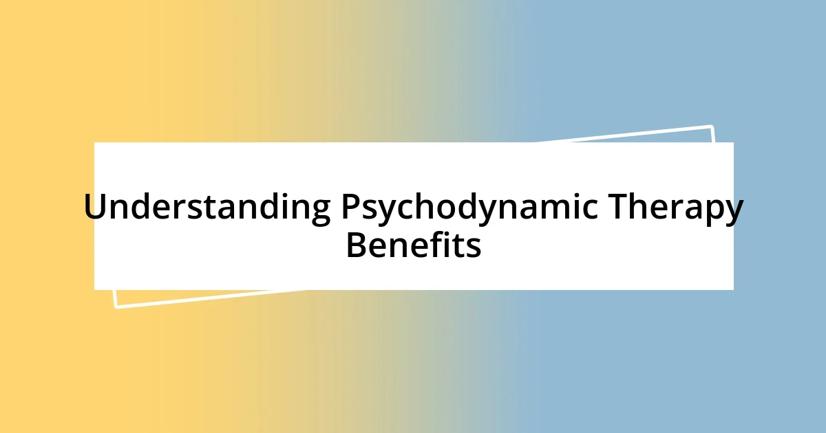 Understanding Psychodynamic Therapy Benefits