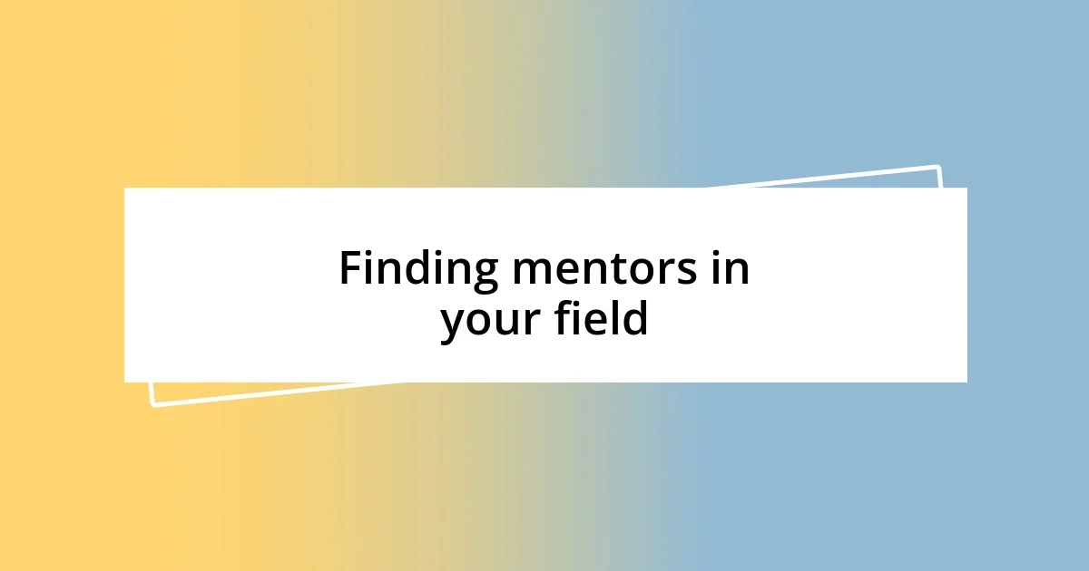 Finding mentors in your field