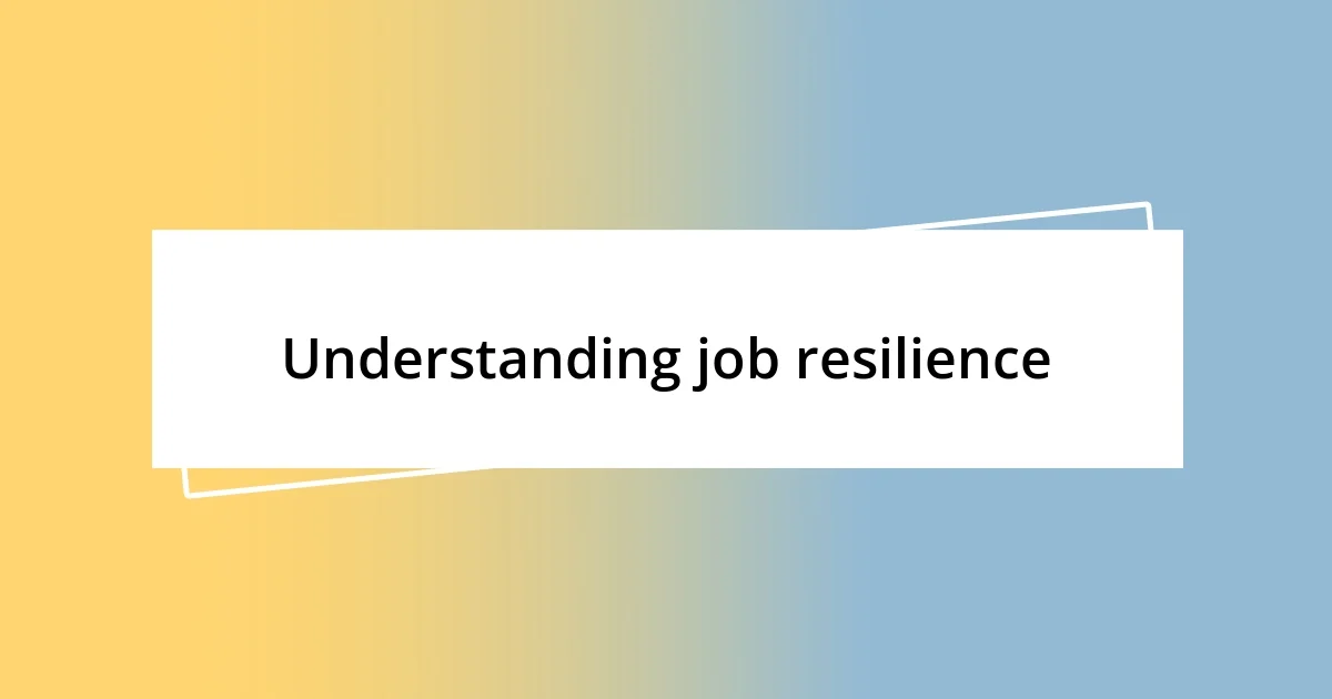 Understanding job resilience