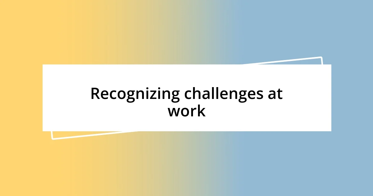 Recognizing challenges at work