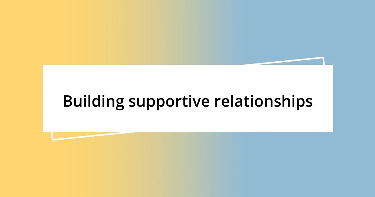 Building supportive relationships