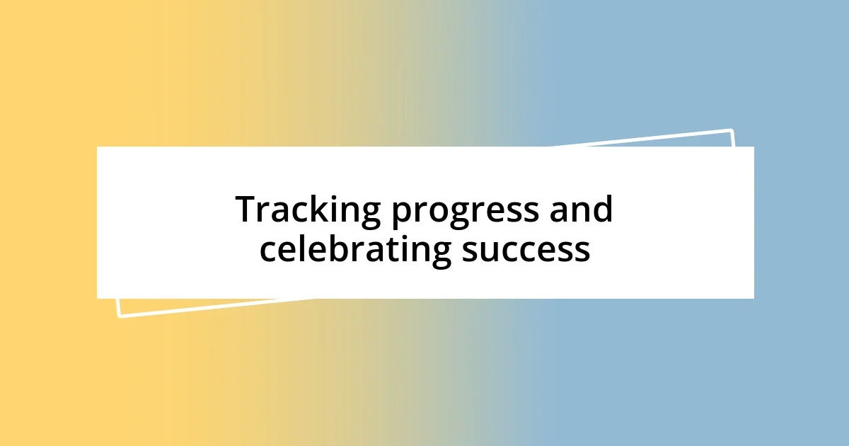 Tracking progress and celebrating success