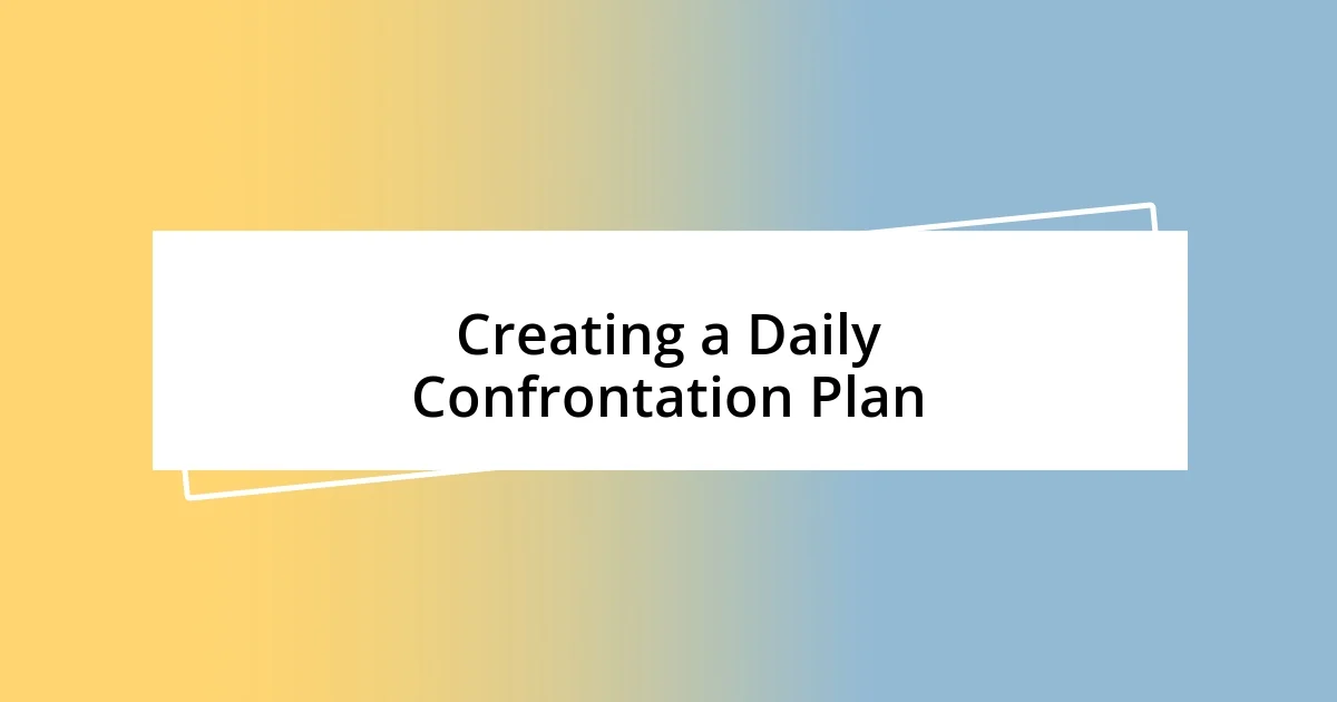 Creating a Daily Confrontation Plan