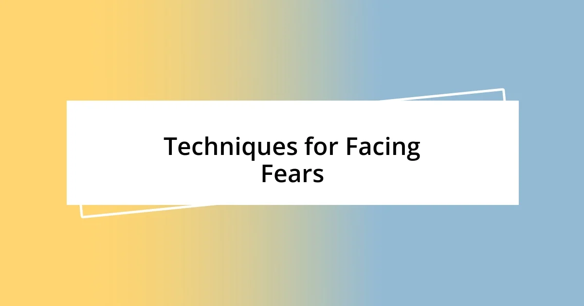 Techniques for Facing Fears