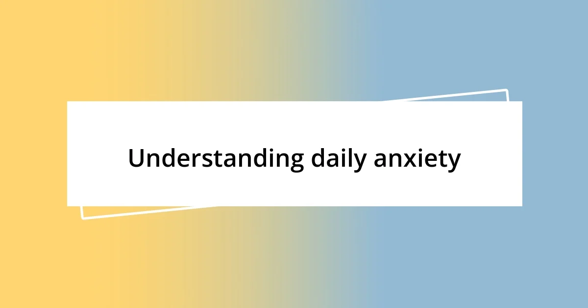 Understanding daily anxiety