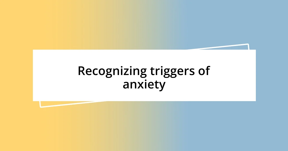 Recognizing triggers of anxiety