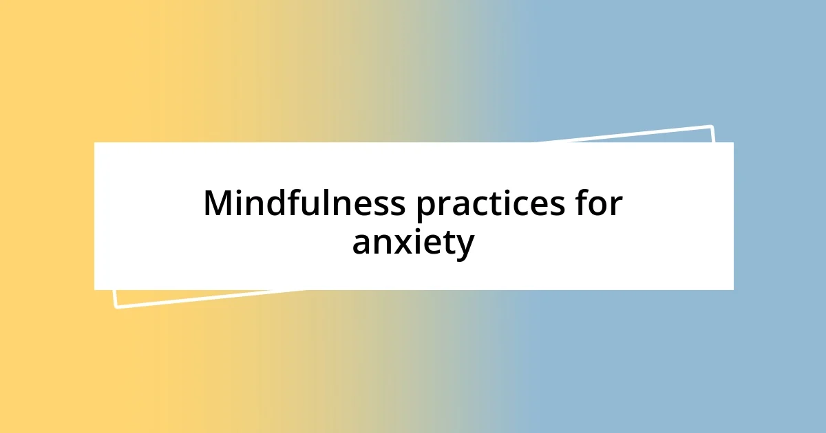 Mindfulness practices for anxiety