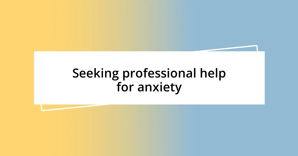 Seeking professional help for anxiety