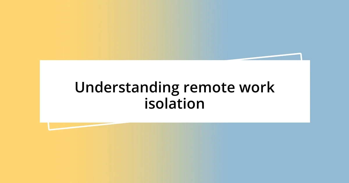 Understanding remote work isolation