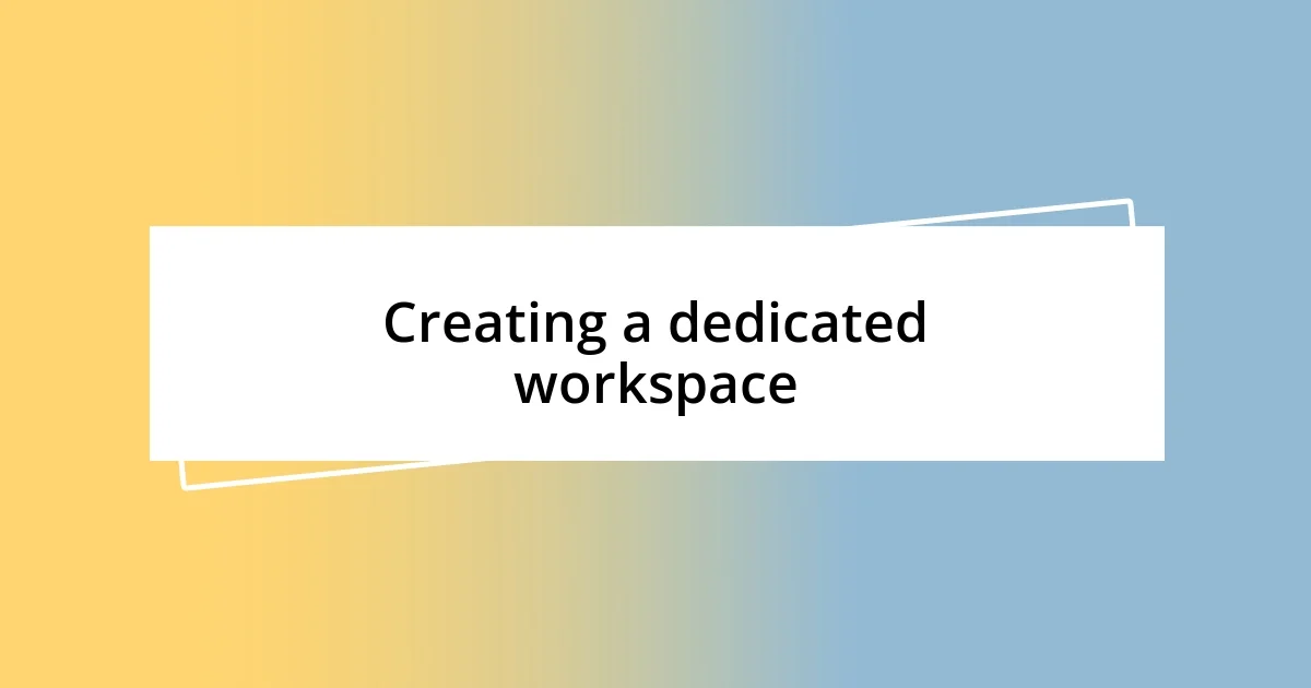 Creating a dedicated workspace