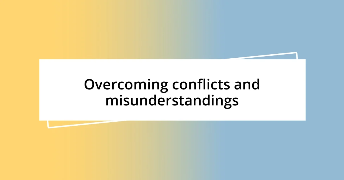 Overcoming conflicts and misunderstandings