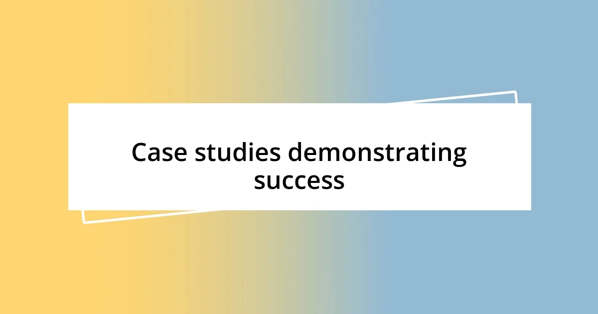 Case studies demonstrating success