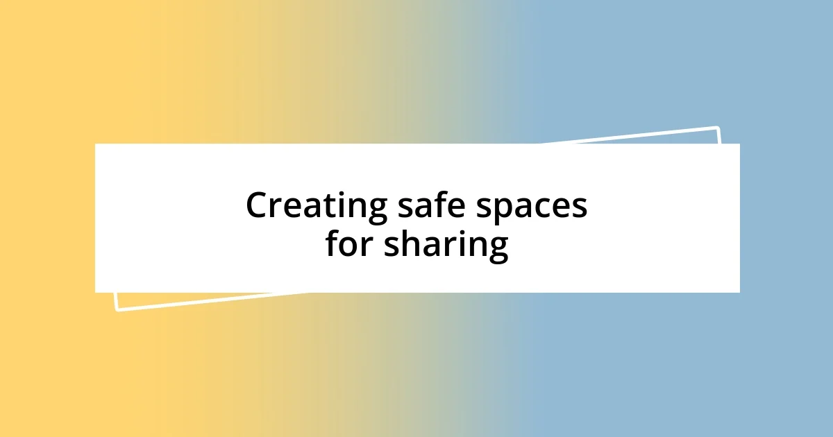 Creating safe spaces for sharing