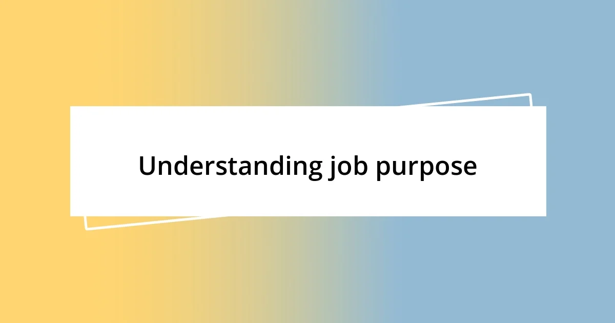 Understanding job purpose