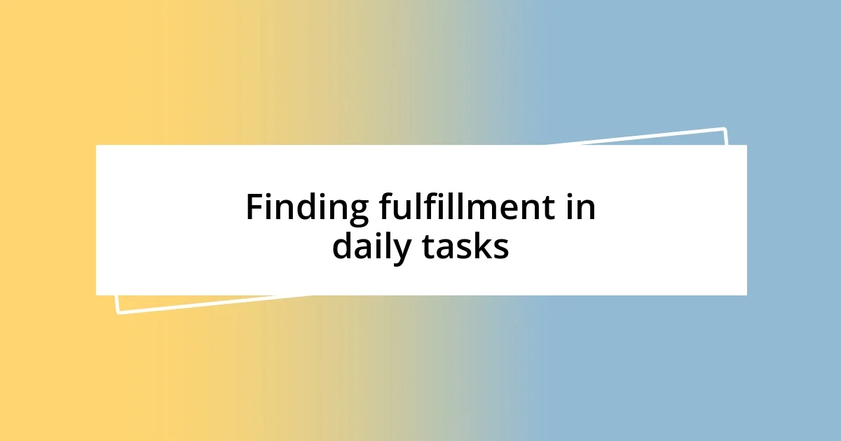 Finding fulfillment in daily tasks