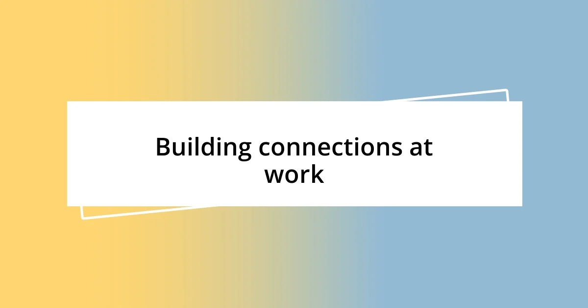 Building connections at work