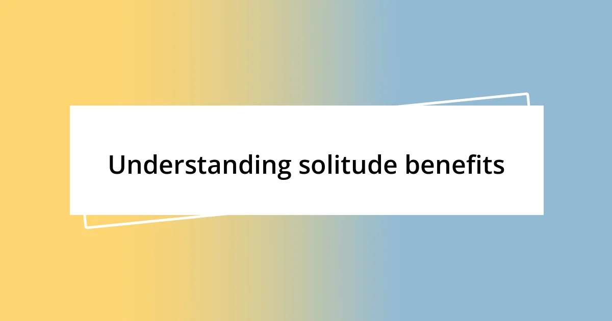 Understanding solitude benefits