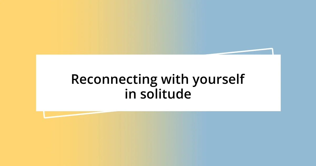 Reconnecting with yourself in solitude