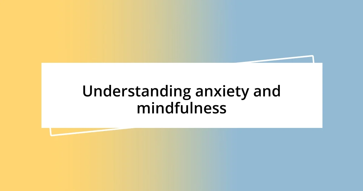 Understanding anxiety and mindfulness