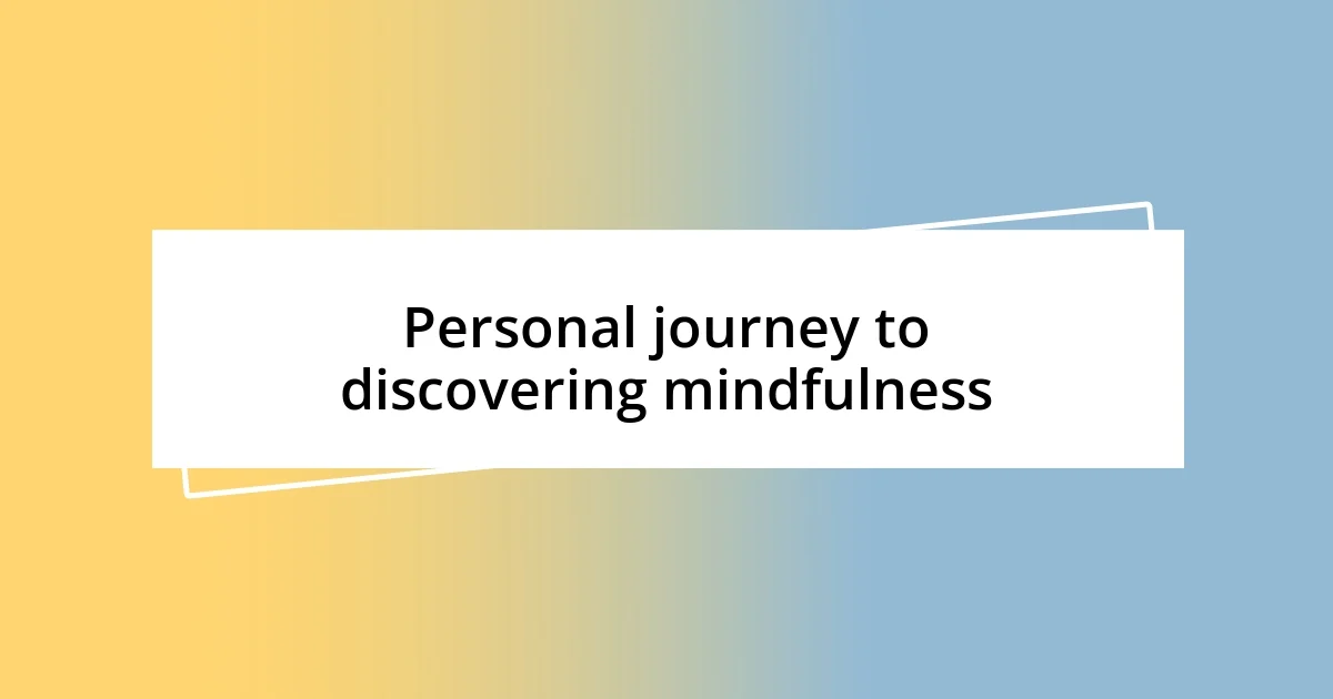 Personal journey to discovering mindfulness