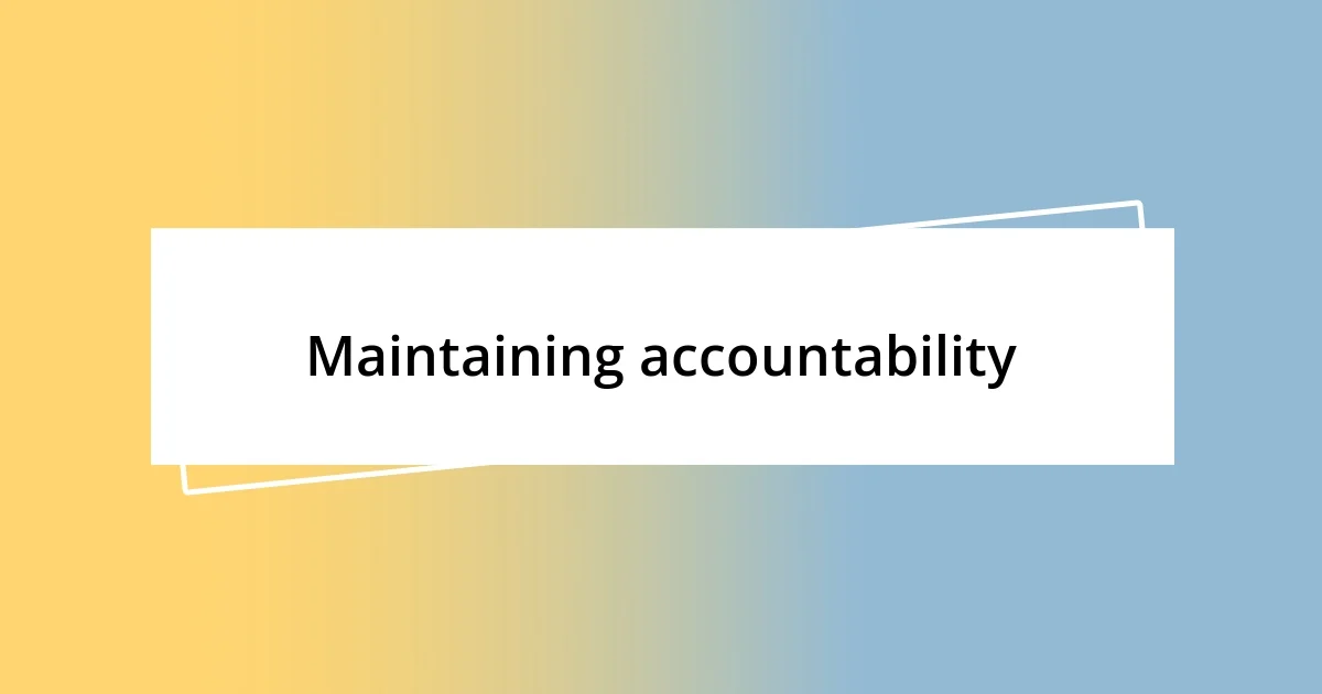 Maintaining accountability