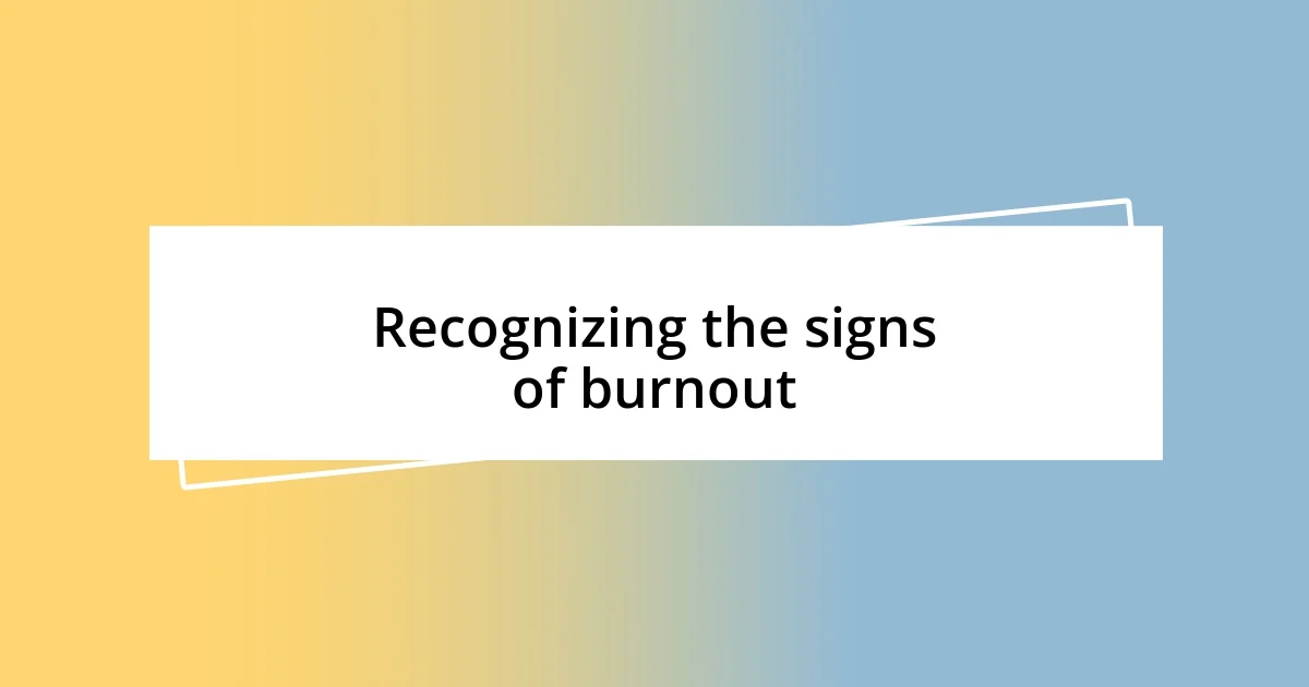 Recognizing the signs of burnout