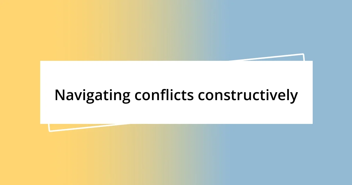 Navigating conflicts constructively