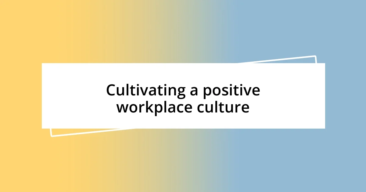 Cultivating a positive workplace culture