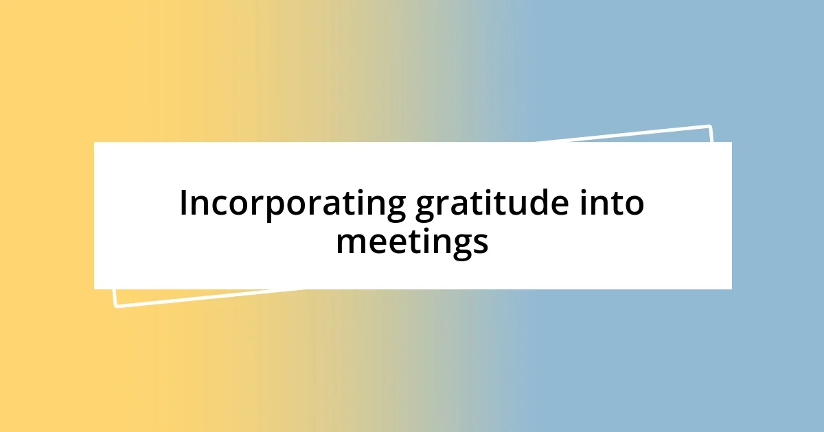 Incorporating gratitude into meetings