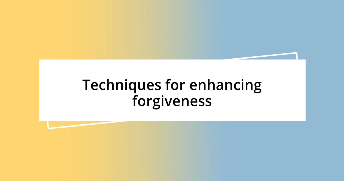 Techniques for enhancing forgiveness