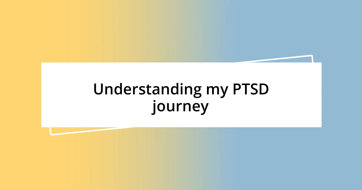 Understanding my PTSD journey