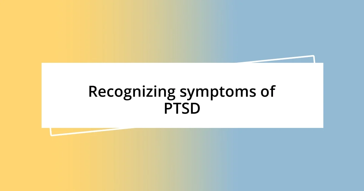 Recognizing symptoms of PTSD