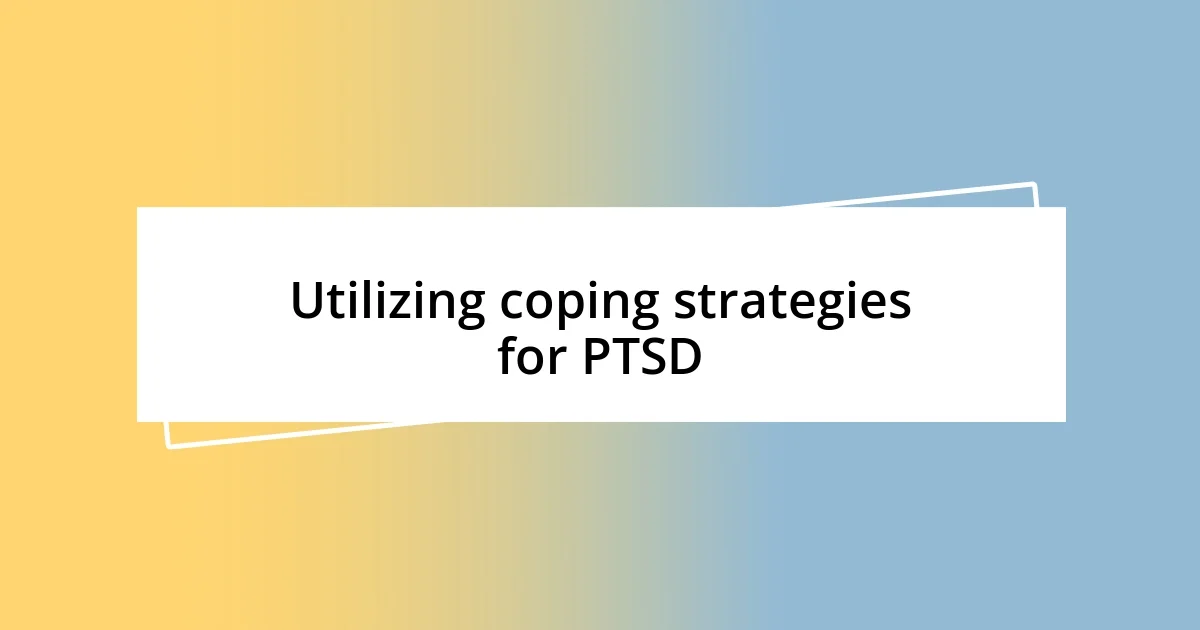 Utilizing coping strategies for PTSD