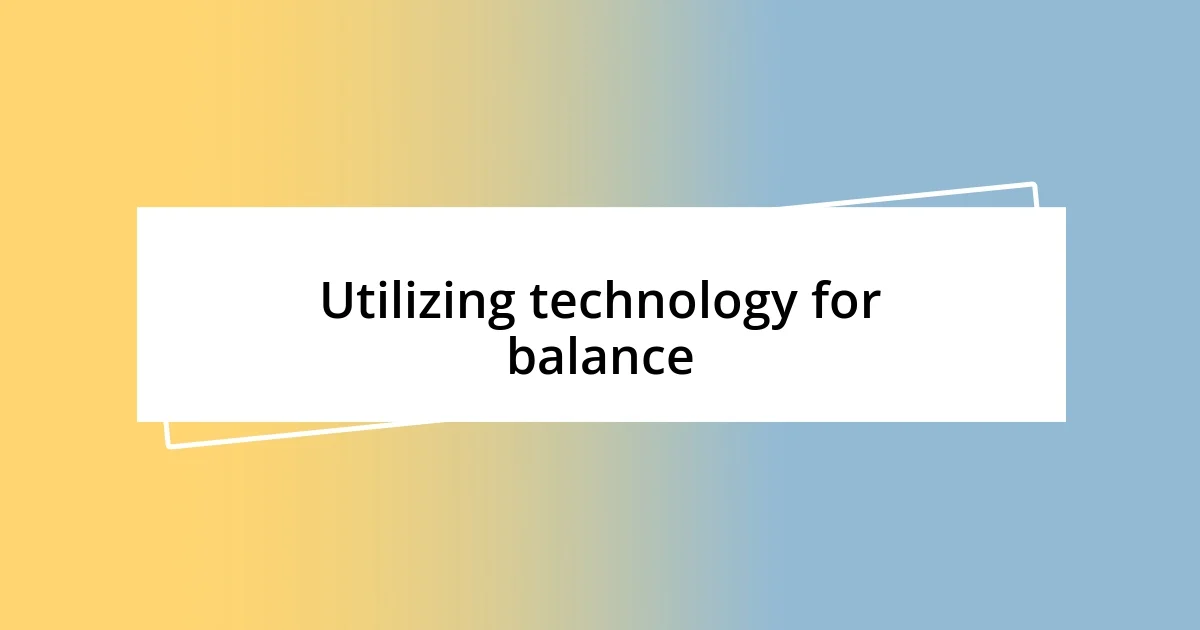 Utilizing technology for balance