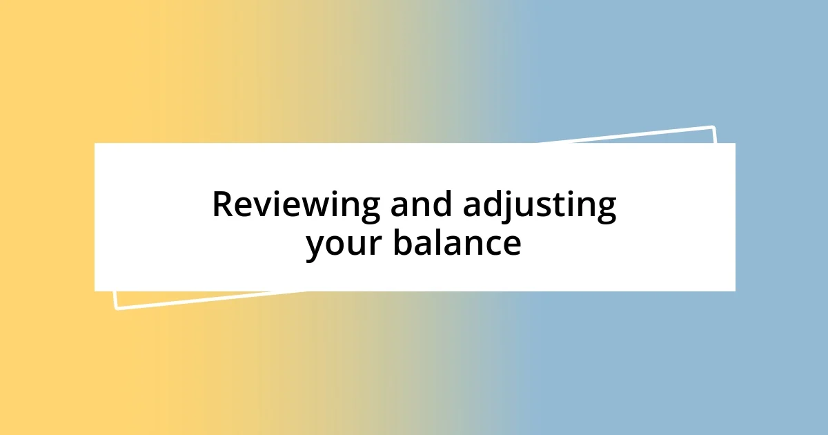 Reviewing and adjusting your balance