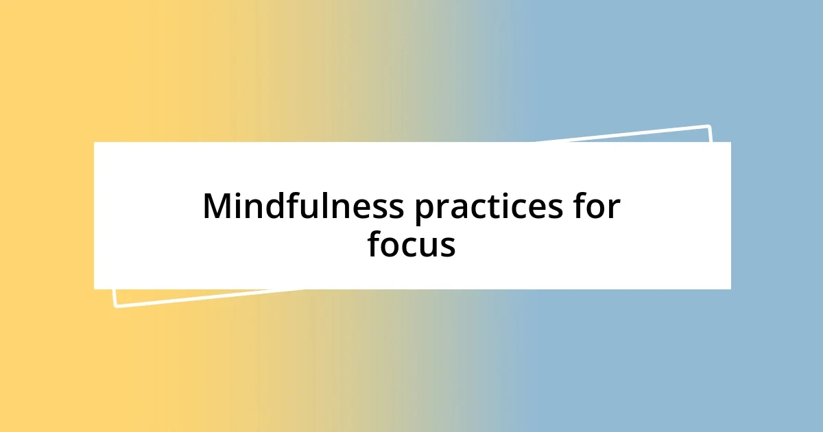 Mindfulness practices for focus