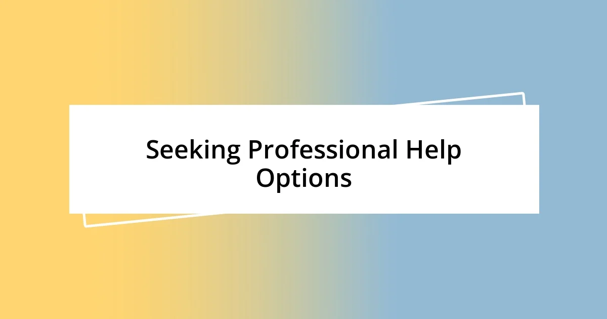 Seeking Professional Help Options