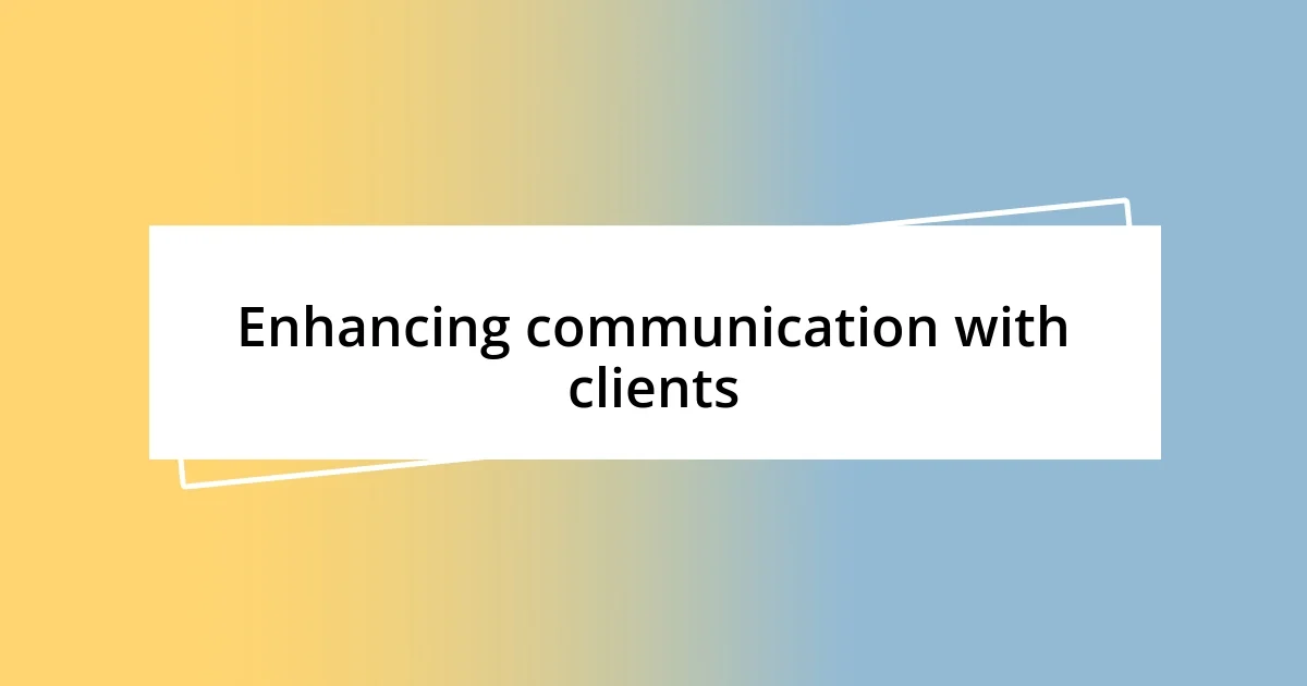 Enhancing communication with clients