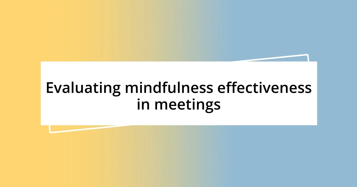 Evaluating mindfulness effectiveness in meetings