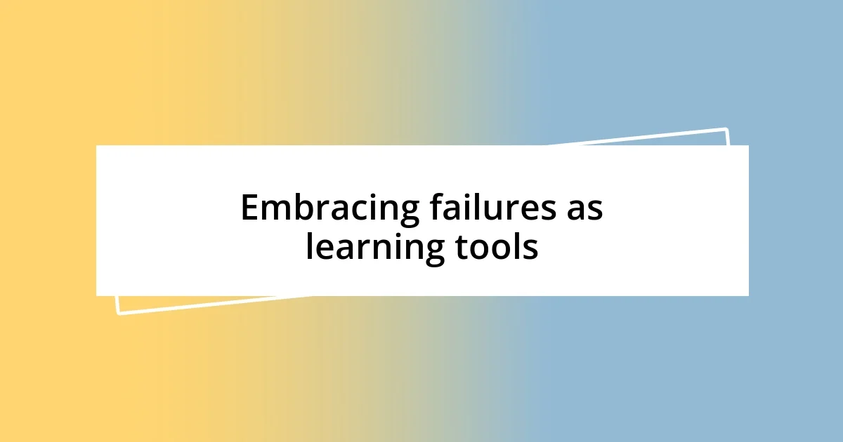 Embracing failures as learning tools