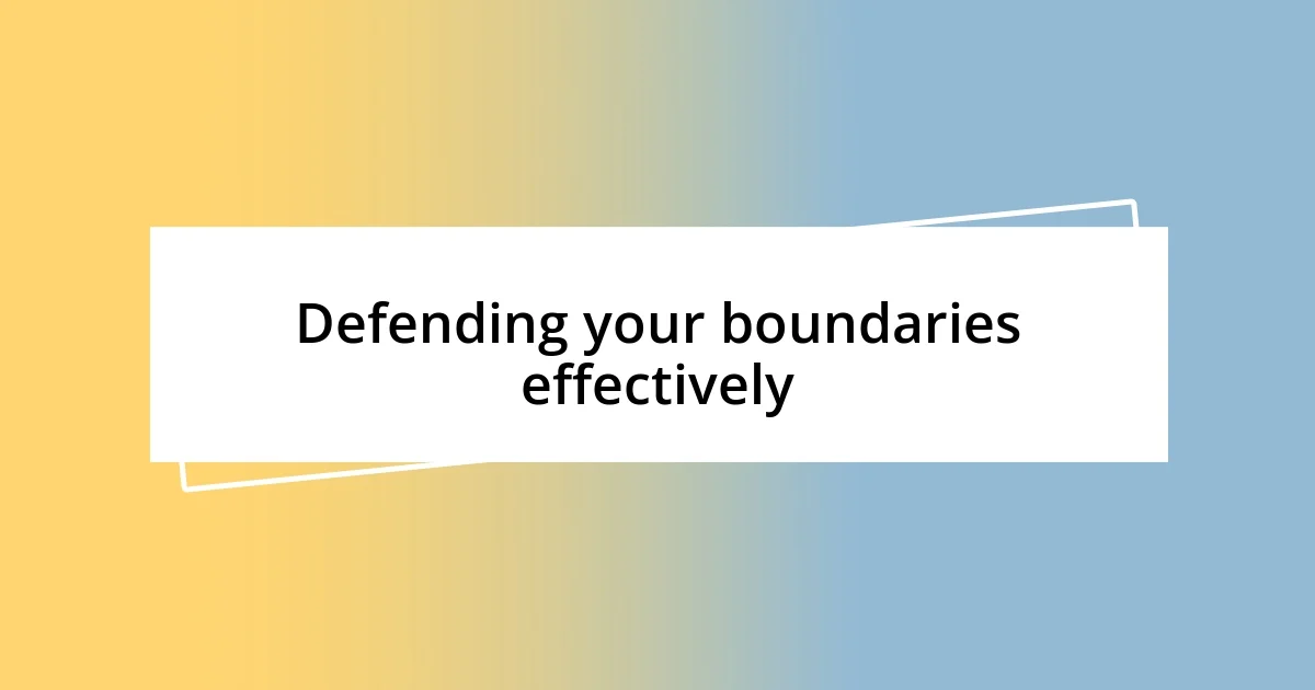 Defending your boundaries effectively